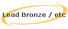 Lead Bronze / etc